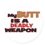 Butt is a deadly weapon stickers