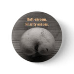 Butt-shroom buttons