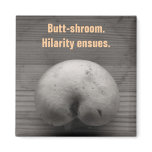 Butt-shroom magnets