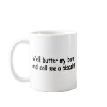 Butter My Buns And Call Me A Biscuit mugs