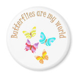 Butterflies are my World magnets