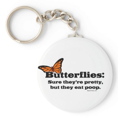 Butterflies Are Pretty But They Eat Poop Key Chains by bizarretees