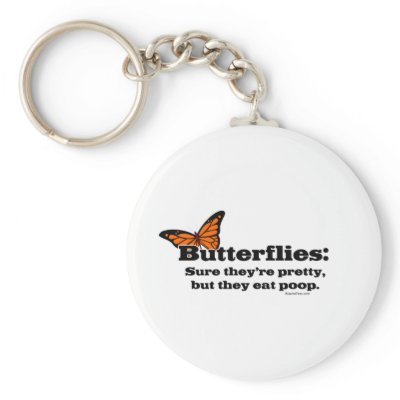 Butterflies Are Pretty But They Eat Poop Keychain by bizarretees