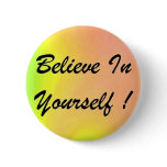 Button "Believe In Yourself !"