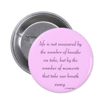 Button "Life is not measured..."