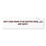 BUTT'S WERE MEANT TO BE WHIPPED EVERY NOW  AND ... BUMPER STICKER