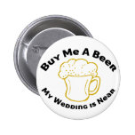 Buy Me A Beer My Wedding is Near Pins