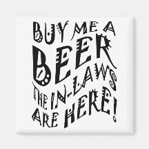 Buy Me A Beer The In-Laws Are Here! Fridge Magnet