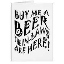 Buy Me A Beer The In-Laws Are Here! Greeting Card