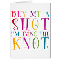 Buy Me A Shot I'm Tying The Knot