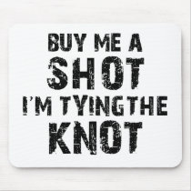 Buy Me A Shot - I'm Tying The Knot