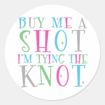 Buy Me a Shot I'm Tying the Knot Sticker