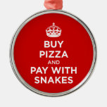 Buy Pizza and Pay with Snakes - Keep Calm Parody Christmas Ornament