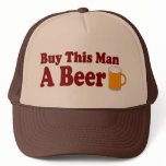 Buy This Man A Beer Trucker Hat