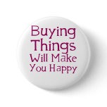Buying things will make you happy. buttons