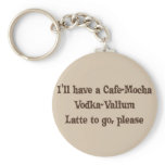 Cafe-Mocha Vodka-Valium Latte keychains