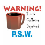 Caffeine Deprived P.S.W. t-shirts