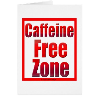 Caffeine Free Zone Card by ChaotixDesigns