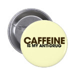 Caffeine is my antidrug pinback button