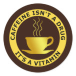 CAFFEINE ISN'T A DRUG, IT'S A VITAMIN stickers