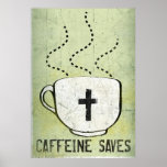 Caffeine Saves posters
