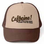 Caffeine You can sleep when you're dead hats