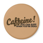 Caffeine You can sleep when you're dead magnets