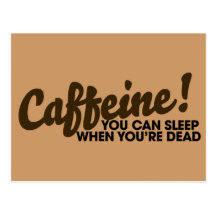 Caffeine You can sleep when you're dead Post Cards