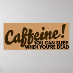 Caffeine You can sleep when you're dead posters