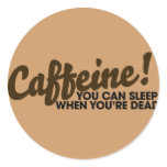Caffeine You can sleep when you're dead stickers