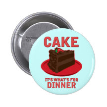 Cake, It's What's For DInner Pinback Buttons