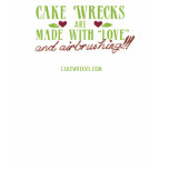 Cake Wrecks Are Made With "Love" t-shirts