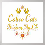 Calico Cats Brighten My Life posters