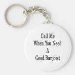 Call Me When You Need A Good Banjoist Keychains
