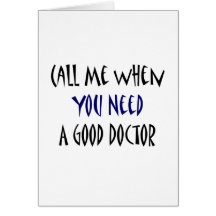 Call Me When You Need A Good Doctor Greeting Cards