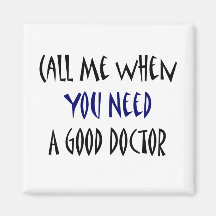 Call Me When You Need A Good Doctor Refrigerator Magnet