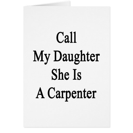 Call My Daughter She Is A Carpenter Card