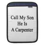 Call My Son He Is A Carpenter Sleeves For iPads