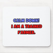 Calm Down .. I am a Trained Famer