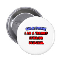 Calm Down .. I am a Trained Interior Designer Buttons
