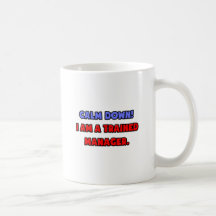 Calm Down .. I am a Trained Manager Mugs