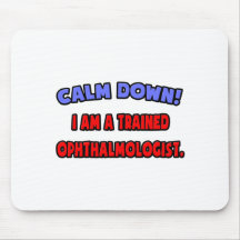 Calm Down .. I am a Trained Ophthalmologist Mousepad