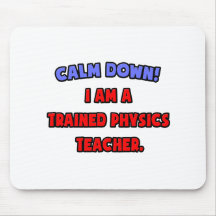 Calm Down .. I am a Trained Physics Teacher Mousemat