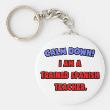 Calm Down .. I am a Trained Spanish Teacher Key Chains
