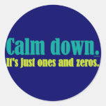 Calm down, it's just ones and zeros. round sticker