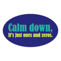 Calm down, it's just ones and zeros. sticker