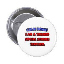 Calm Down .. Trained Social Studies Teacher Pins