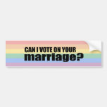 Can I vote on your marriage Bumper Sticker