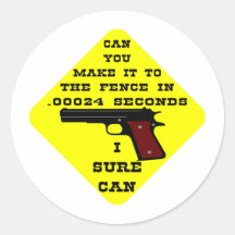 Can You Make It To The Fence In .00024 Seconds? Th Round Sticker