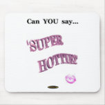 Can You Say Super Hottie mousepads